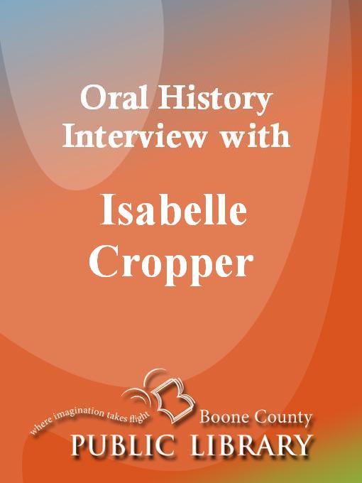 Title details for Oral History Interview with Isabelle Cropper by Isabelle Cropper - Available